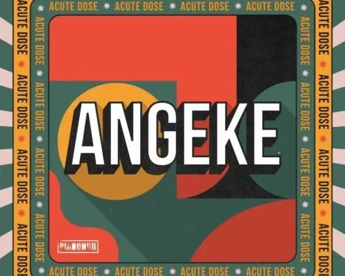 AcuteDose – Angeke ft Villosoul Isaac Maida amp Calvin Shaw